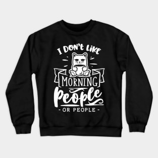 I Don't Like Morning People or People - Cat Holding Coffee - Introvert - Social Anxiety - Anti-Social Crewneck Sweatshirt